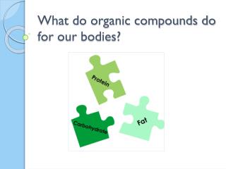 What do organic compounds do for our bodies?