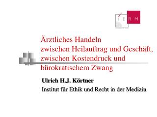 Ulrich H.J. Körtner Institut für Ethik und Recht in der Medizin