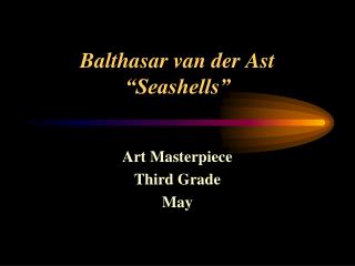 Balthasar van der Ast “Seashells”