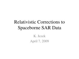 Relativistic Corrections to Spaceborne SAR Data