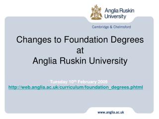 Tuesday 10 th February 2009 web.anglia.ac.uk/curriculum/foundation_degrees.phtml
