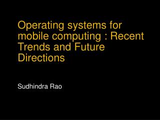 Operating systems for mobile computing : Recent Trends and Future Directions