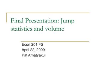 Final Presentation: Jump statistics and volume