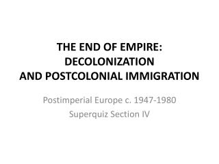 THE END OF EMPIRE: DECOLONIZATION AND POSTCOLONIAL IMMIGRATION