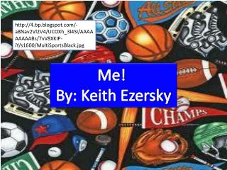 My life By: Keith Ezersky