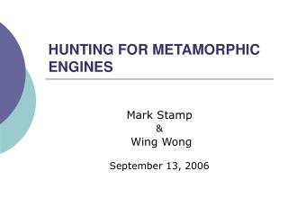HUNTING FOR METAMORPHIC ENGINES