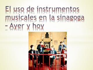 El uso de instrumentos musicales en la sinagoga – Ayer y hoy