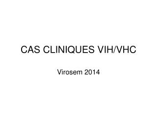 CAS CLINIQUES VIH/VHC