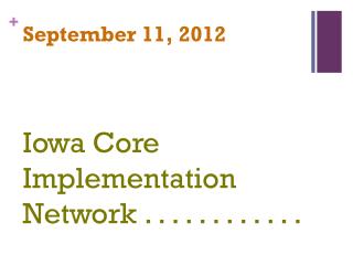 September 11, 2012 Iowa Core Implementation Network . . . . . . . . . . . .