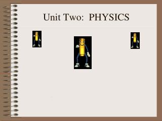 Unit Two: PHYSICS