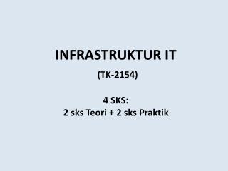 INFRASTRUKTUR IT (TK-2154) 4 SKS: 2 sks Teori + 2 sks Praktik
