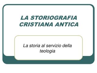 LA STORIOGRAFIA CRISTIANA ANTICA