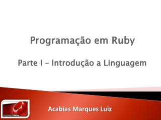 Programação em Ruby Parte I – Introdução a Linguagem