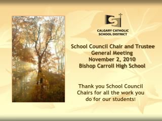 School Council Chair and Trustee General Meeting November 2, 2010 Bishop Carroll High School