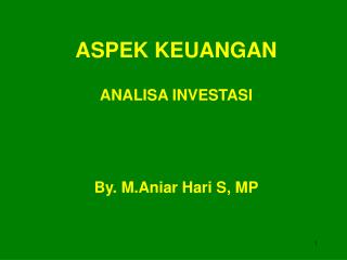 ASPEK KEUANGAN ANALISA INVESTASI By. M.Aniar Hari S, MP