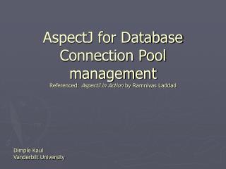 AspectJ for Database Connection Pool management Referenced: AspectJ in Action by Ramnivas Laddad