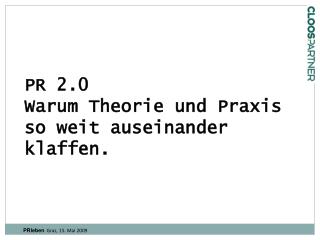 PR 2.0 Warum Theorie und Praxis so weit auseinander klaffen.