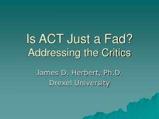 Is ACT Just a Fad? Addressing the Critics