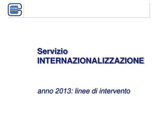 Servizio INTERNAZIONALIZZAZIONE anno 2013: linee di intervento