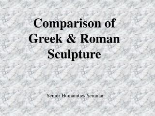 Comparison of Greek & Roman Sculpture