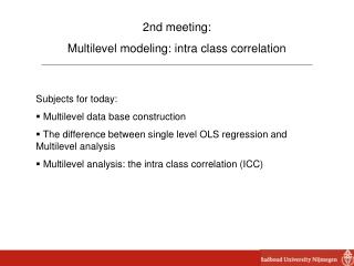 2nd meeting: Multilevel modeling: intra class correlation Subjects for today: