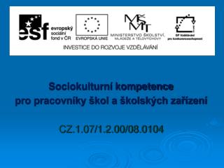 Sociokulturní kompetence pro pracovníky škol a školských zařízení CZ.1.07/1.2.00/08.0104