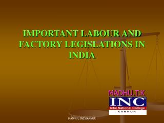 IMPORTANT LABOUR AND FACTORY LEGISLATIONS IN INDIA