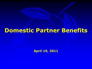 Domestic Partner Benefits April 19, 2011