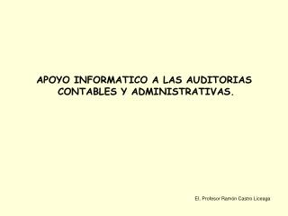 APOYO INFORMATICO A LAS AUDITORIAS CONTABLES Y ADMINISTRATIVAS.