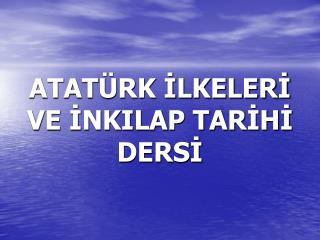 ATATÜRK İLKELERİ VE İNKILAP TARİHİ DERSİ