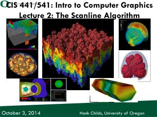 CIS 441 /541: Intro to Computer Graphics Lecture 2: The Scanline Algorithm