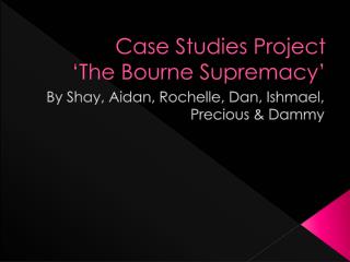 Case Studies Project ‘The Bourne Supremacy’