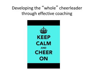 Developing the “ whole ” cheerleader through effective coaching
