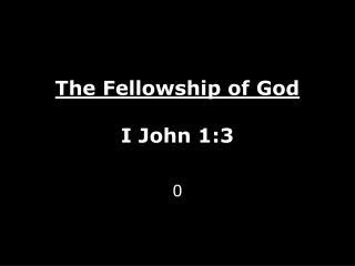 The Fellowship of God I John 1:3