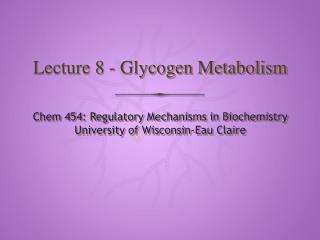Lecture 8 - Glycogen Metabolism