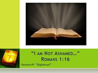 “I am Not Ashamed…” Romans 1:16