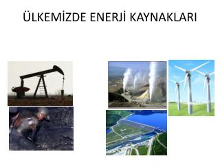 ÜLKEMİZDE ENERJİ KAYNAKLARI