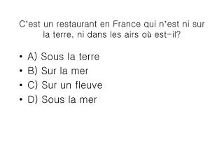C ’ est un restaurant en France qui n ’ est ni sur la terre, ni dans les airs o ù est-il?