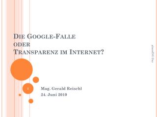 Die Google-Falle oder Transparenz im Internet?