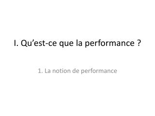 I. Qu’est-ce que la performance ?