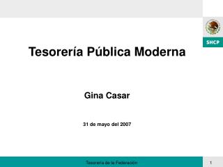 Tesorería Pública Moderna Gina Casar 31 de mayo del 2007