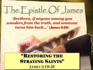 “Restoring the Straying Saints” James 5:19-20