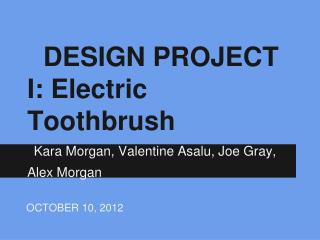 DESIGN PROJECT I: Electric Toothbrush