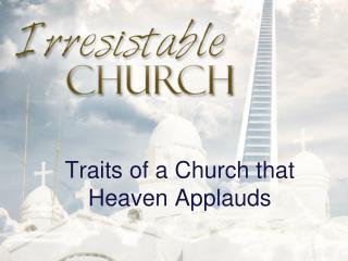 Traits of a Church that Heaven Applauds