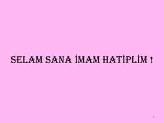 SELAM SANA İMAM HATİPLİM !