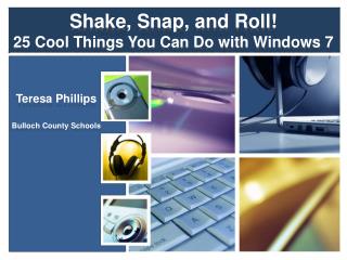 Shake, Snap, and Roll! 25 Cool Things You Can Do with Windows 7