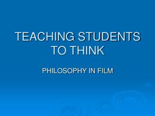 TEACHING STUDENTS TO THINK