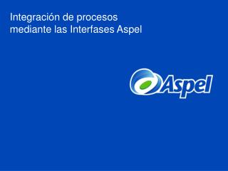 Integración de procesos mediante las Interfases Aspel