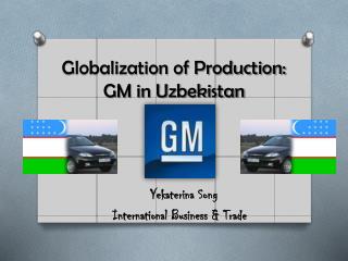 Globalization of Production: GM in Uzbekistan