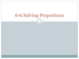 6-6 Solving Proportions